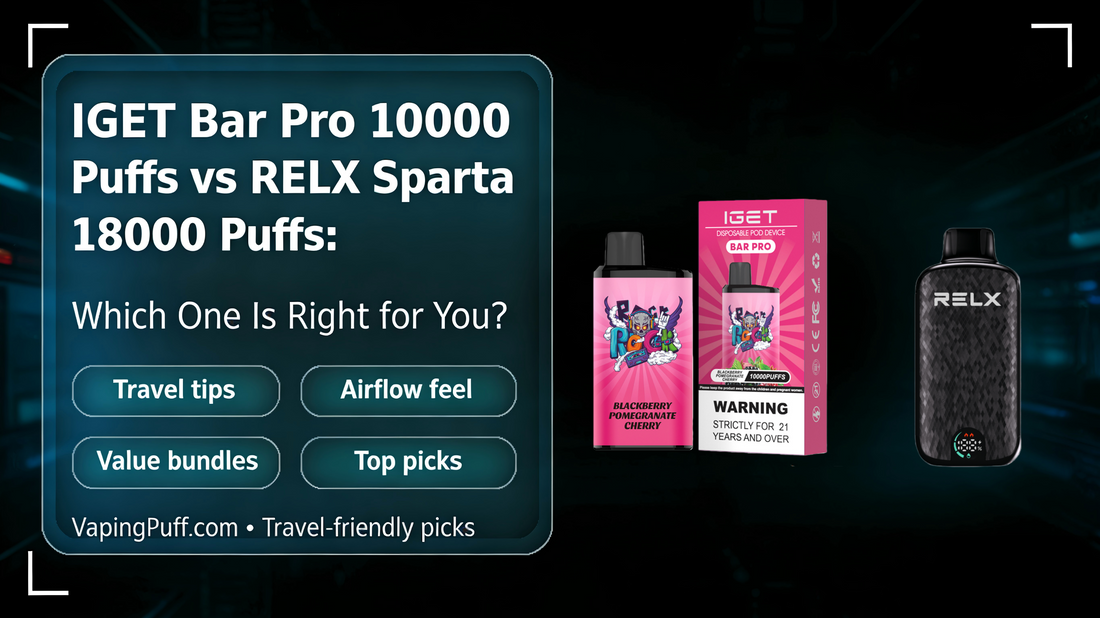 IGET Bar Pro 10000 Puffs vs RELX Sparta 18000 Puffs: Which One Is Right for You?